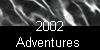  2002 
Adventures 
